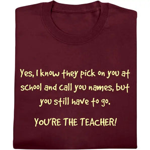 Youre the Teacher T Shirt