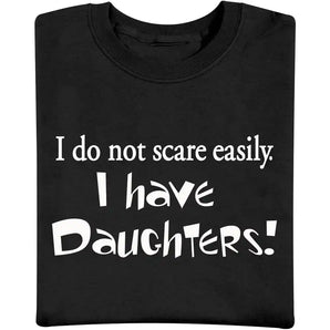 I Do Not Scare Easily I Have Daughters T Shirt