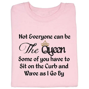 Be the Queen T Shirt